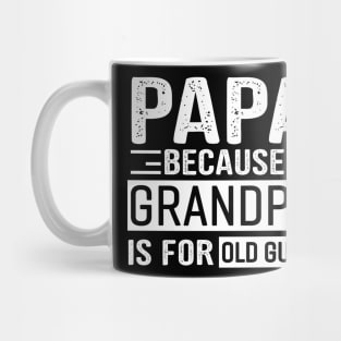 Papa Because Grandpa Is For Old Guys Mug